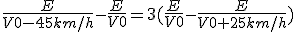 \frac{E}{V0-45km/h}-\frac{E}{V0}=3(\frac{E}{V0}-\frac{E}{V0+25km/h})