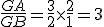 \frac{GA}{GB}=\frac{3}{2}\times\frac{2}{1}=3