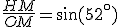 \frac{HM}{OM}=\sin(52^{\circ})