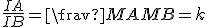 \frac{IA}{IB}=\frav{MA}{MB}=k