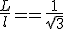 \frac{L}{l}==\frac{1}{\sqrt{3}}