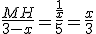 \frac{MH}{3 - x} = \frac{\frac{1}{x}}{5} = \frac{x}{3}