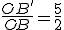 \frac{OB'}{OB} = \frac{5}{2}