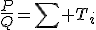 \frac{P}{Q}=\sum T_{i}