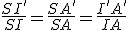 \frac{SI'}{SI}=\frac{SA'}{SA}=\frac{I'A'}{IA}