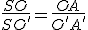 \frac{SO}{SO'}=\frac{OA}{O'A'}