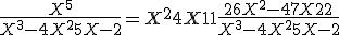 \frac{X^5}{X^3-4X^2+5X-2} = X^2+4X+11+\frac{26X^2-47X+22}{X^3-4X^2+5X-2}