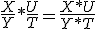 \frac{X}{Y}*\frac{U}{T}=\frac{X*U}{Y*T}