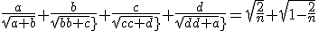 \frac{a}{\sqrt{a+b}}+\frac{b}{sqrt{b+c}}+\frac{c}{sqrt{c+d}}+\frac{d}{sqrt{d+a}}=\sqrt{\frac{2}{n}}+\sqrt{1-\frac{2}{n}}