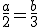 \frac{a}{2}=\frac{b}{3}