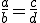 \frac{a}{b} = \frac{c}{d}