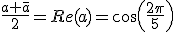 \frac{a+\bar{a}}{2}=Re(a)=cos(\frac{2\pi}{5})