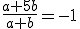\frac{a+5b}{a+b}=-1