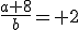 \frac{a+8}{b}= 2