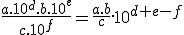 \frac{a.10^d.b.10^e}{c.10^f}=\frac{a.b}{c}.10^{d+e-f}