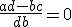 \frac{ad - bc}{db} = 0