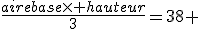 \frac{airebase\times hauteur}{3}=38 