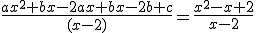\frac{ax^2+bx-2ax+bx-2b+c}{(x-2)}=\frac{x^2-x+2}{x-2}