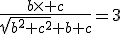 \frac{b\times c}{sqrt{b^2+c^2}+b+c}=3