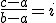 \frac{c-a}{b-a}=i