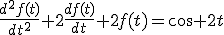 \frac{d^2f(t)}{dt^2}+2\frac{df(t)}{dt}+2f(t)=cos 2t