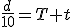 \frac{d}{10}=T+t