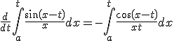 \frac{d}{dt} \int_{a}^{t} \frac{sin(x-t)}{x} dx = - \int_{a}^{t} \frac{cos(x-t)}{x+t} dx 