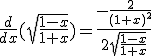\frac{d}{dx}(\sqrt{\frac{1-x}{1+x}})=\frac{-\frac{2}{(1+x)^{2}}}{2\sqrt{\frac{1-x}{1+x}}}
