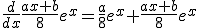 \frac{d}{dx}\frac{ax+b}{8}e^{x}=\frac{a}{8}e^{x}+\frac{ax+b}{8}e^{x}