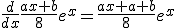 \frac{d}{dx}\frac{ax+b}{8}e^{x}=\frac{ax+a+b}{8}e^{x}