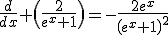 \frac{d}{dx} \(\frac{2}{e^{x}+1}\)=-\frac{2e^{x}}{\(e^{x}+1\)^{2}}