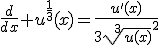 \frac{d}{dx} u^{\frac{1}{3}}(x)=\frac{u'(x)}{3\sqrt[3]{u(x)}^{2}}