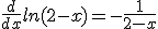 \frac{d}{dx}ln(2-x)=-\frac{1}{2-x}