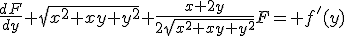 \frac{dF}{dy} sqrt{x^2+xy+y^2}+\frac{x+2y}{2sqrt{x^2+xy+y^2}}F= f'(y)