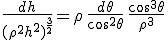 \frac{dh}{(\rho^2+h^2)^{\frac{3}{2}}} = \rho \, \frac{d\theta}{cos^2\theta} \, \frac{cos^3\theta}{\rho^3}