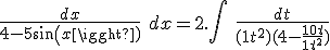 \frac{dx}{4-5sin(x)}\ dx = 2.\int\ \frac{dt}{(1+t^2)(4-\frac{10t}{1+t^2})}