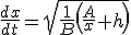 \frac{dx}{dt}=\sqrt{\frac{1}{B}\left(\frac{A}{x}+h\right)}