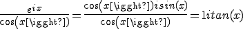 \frac{e^{ix}}{cos(x)} = \frac{cos(x)+isin(x)}{cos(x)} = 1 + itan(x)