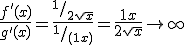 \frac{f'(x)}{g'(x)}=\frac{^1/_{2\sqrt{x}}}{^1/_{(1+x)}}=\frac{1+x}{2\sqrt{x}}\to +\infty