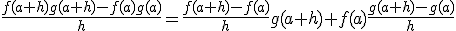 \frac{f(a+h)g(a+h)-f(a)g(a)}{h}=\frac{f(a+h)-f(a)}{h}g(a+h)+f(a)\frac{g(a+h)-g(a)}{h}