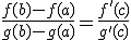 \frac{f(b)-f(a)}{g(b)-g(a)}=\frac{f'(c)}{g'(c)}