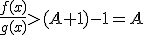 \forall x\in]a;a+\eta[,\;\frac{f(x)}{g(x)}>(A+1)-1=A