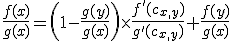 \frac{f(x)}{g(x)}=\left(1-\frac{g(y)}{g(x)}\right)\times\frac{f'(c_{x,y})}{g'(c_{x,y})}+\frac{f(y)}{g(x)}