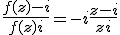 \frac{f(z)-i}{f(z)+i} = -i\frac{z-i}{z+i}