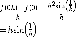 \frac{f\(0+h\) -f\( 0\)}{h} = \frac{h^2\sin\(\frac1h\)}h
 \\ = h\sin\(\frac1h\)