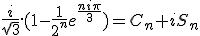 \frac{i}{\sqrt{3}}.(1-\frac{1}{2^n}e^{\frac{ni\pi}{3}})=C_n+iS_n