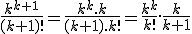 \frac{k^{k+1}}{(k+1)!}=\frac{k^k.k}{(k+1).k!}=\frac{k^k}{k!}.\frac{k}{k+1}