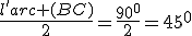 \frac{l'arc (BC)}{2}=\frac{90^0}{2}=45^0