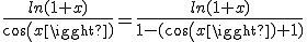 \frac{ln(1+x)}{cos(x)}=\frac{ln(1+x)}{1-(cos(x)+1)}