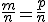 \frac{m}{n}=\frac{p}{n}